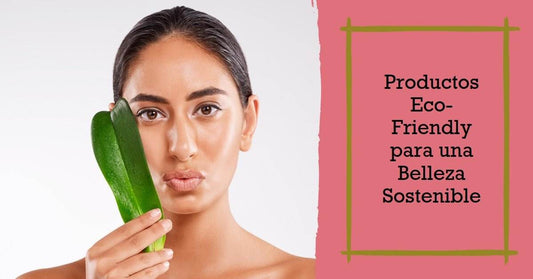 Tendencias en Belleza: Productos Eco-Friendly que Debes Probar - Multishop Chile E.I.R.L